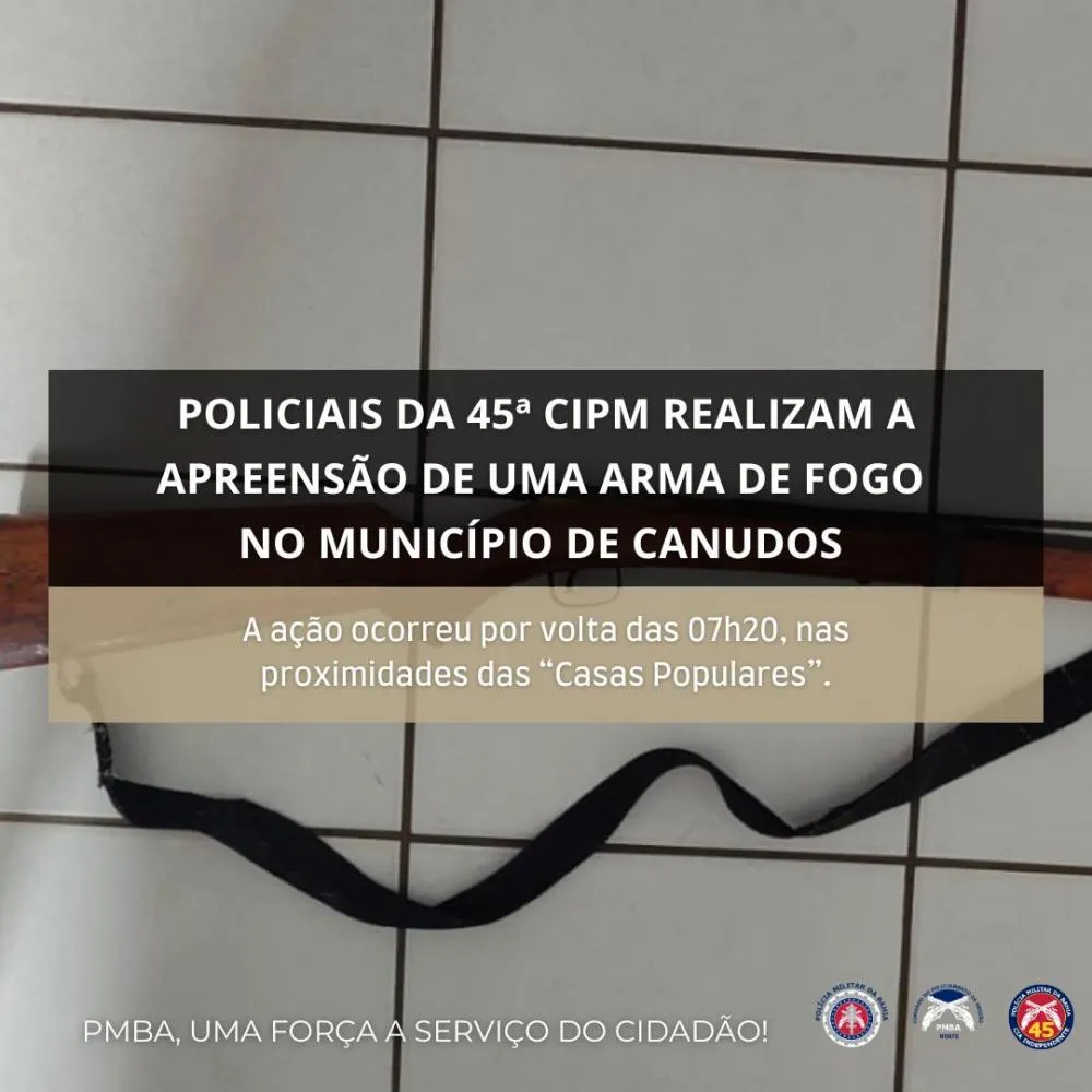 POLÍCIA MILITAR DA BAHIA, POR INTERMÉDIO DA 45ª CIPM, REALIZA A APREENSÃO DE UMA ARMA DE FOGO NO MUNICÍPIO DE CANUDOS