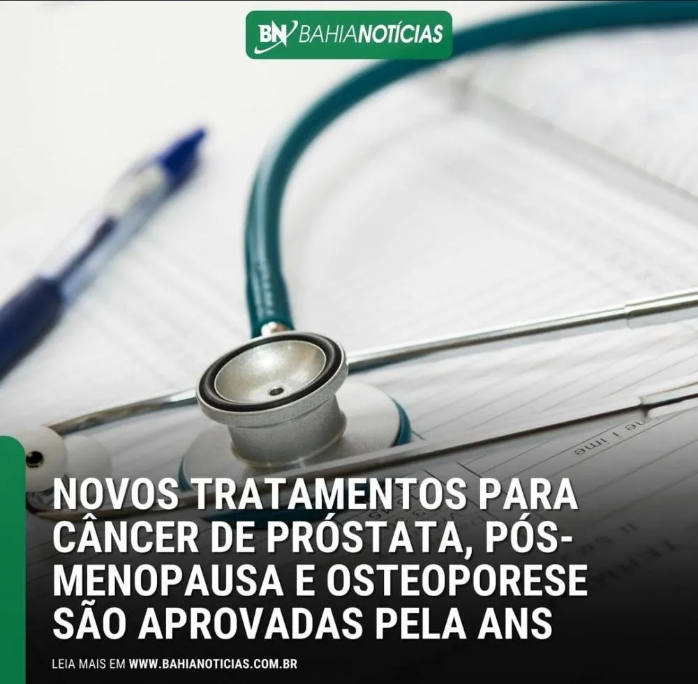 NOVOS TRATAMENTOS PARA CÂNCER DE PRÓSTATA, PÓS- MENOPAUSA E OSTEOPORESE SÃO APROVADAS PELA ANS