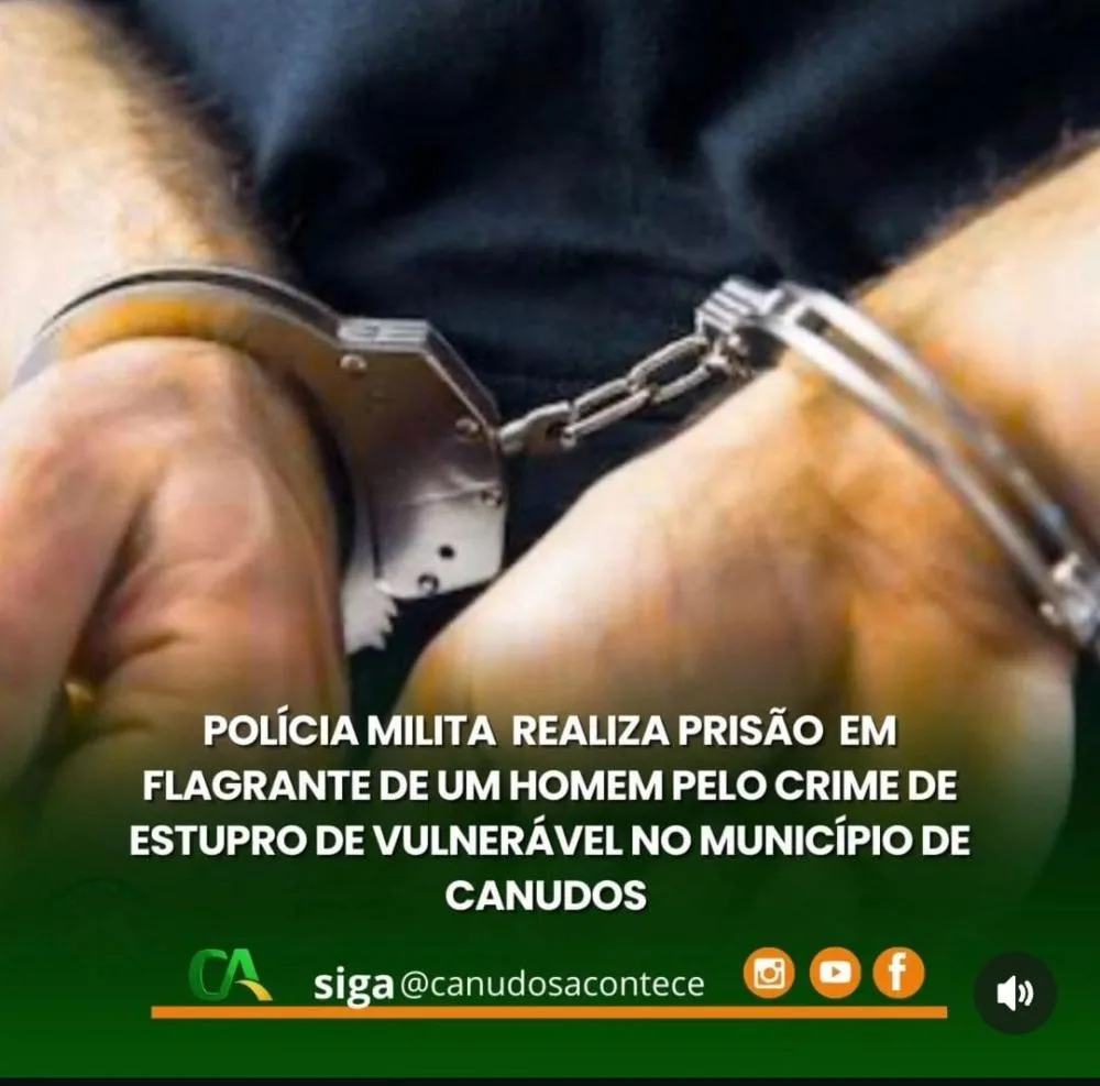 POLÍCIA MILITAR DA BAHIA, POR INTERMÉDIO DA 45ª CIPM, REALIZA PRISÃO EM FLAGRANTE DE UM HOMEM PELO CRIME DE ESTUPRO DE VULNERÁVEL NO MUNICÍPIO DE CANUDOS 