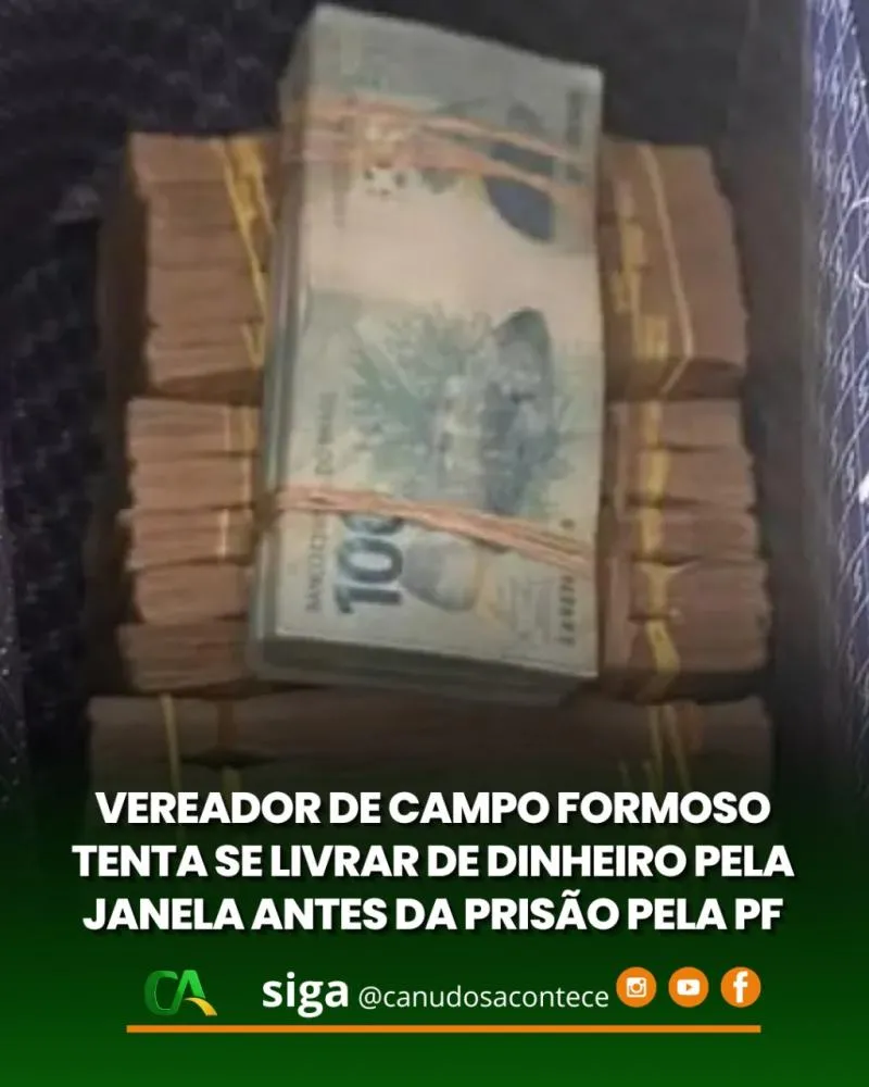 Vereador de Campo Formoso tenta se livrar de dinheiro pela janela antes da prisão pela PF