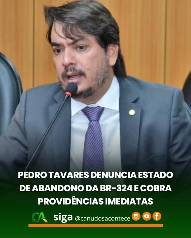 Pedro Tavares denuncia estado de abandono da BR-324 e cobra providências imediatas