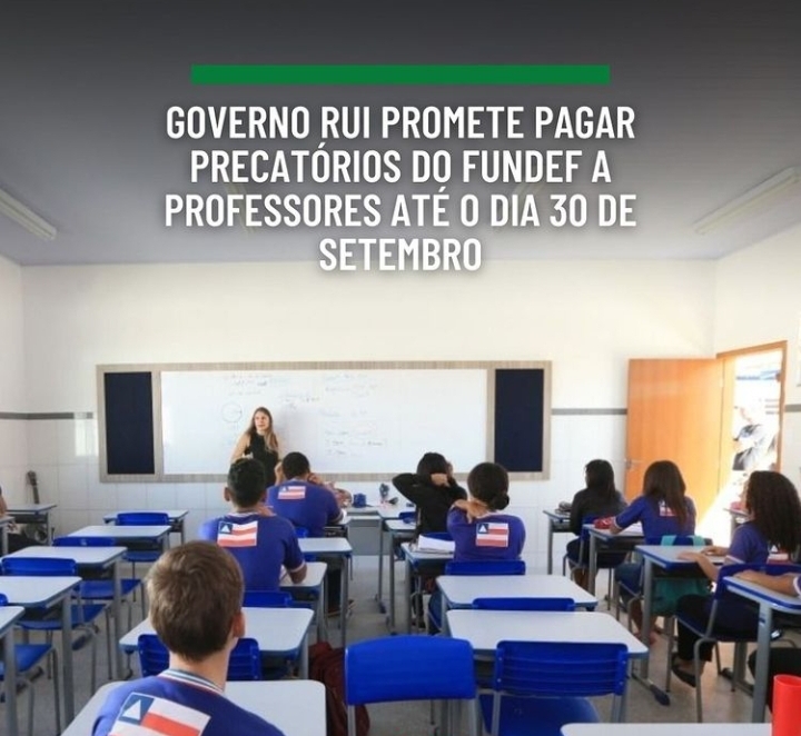 Governo Rui promete pagar precatórios da fundef a professores até o dia 30 de setembro 