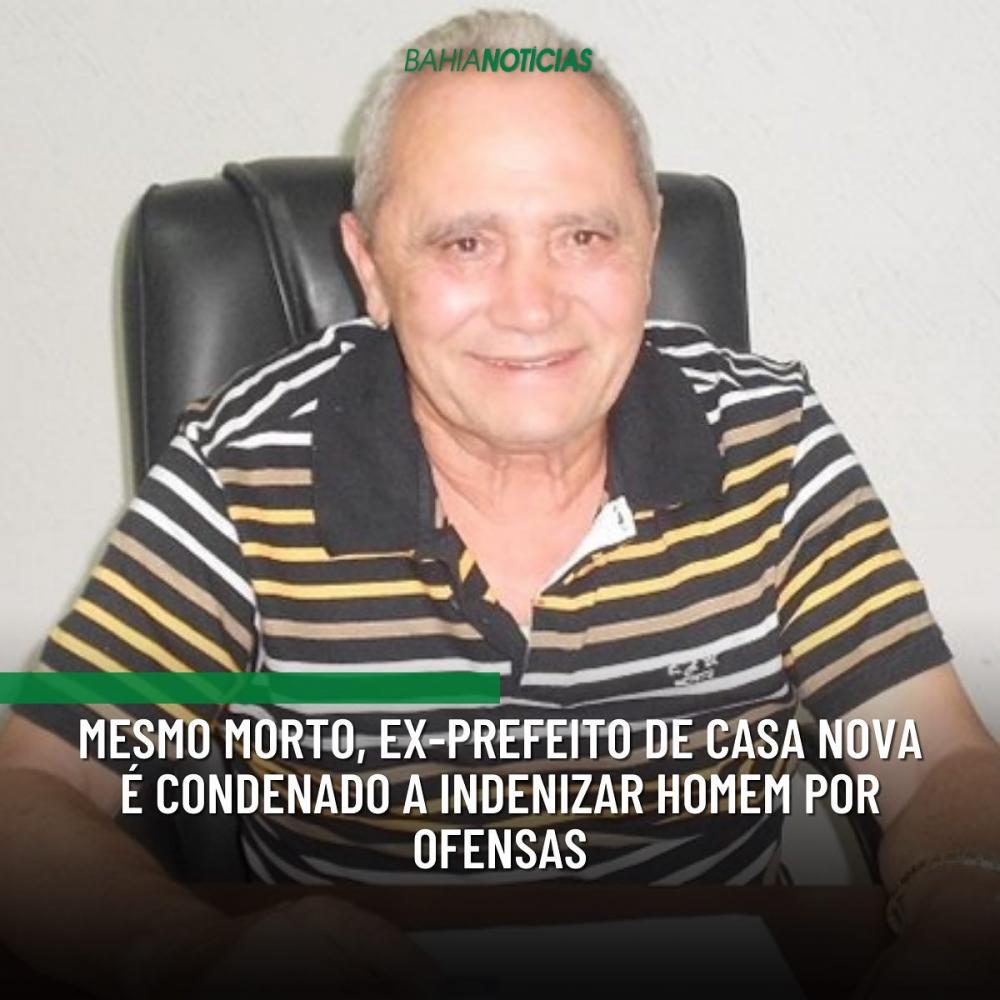 Mesmo morto ex-prefeito de Casa Nova é condenado a indenizar homem por ofensas