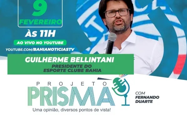 Em edição especial, presidente do Bahia Guilherme Bellintani é o entrevistado do Projeto Prisma nesta quinta